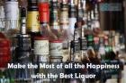 Make the Most of all the Happiness with the Best Liquor