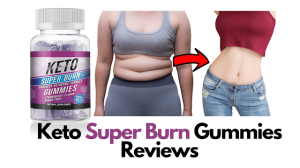 Keto Super Burn Gummies: Real Or Scam and How It work?