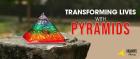 How to transforming lives using pyramids