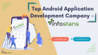 Top Android Application Development Company - Info Stans