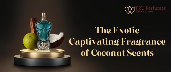 THE EXOTIC CAPTIVATING FRAGRANCE OF COCONUT SCENTS