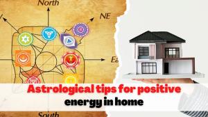 Astrological tips for positive energy in home - Vashikaran Specialist Astrologer