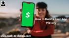 How to Delete Cash App History Without Any Kind Of Trouble?
