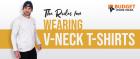 Know the rules for wearing v neck t shirts