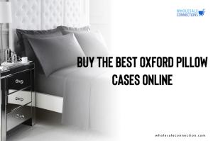 BUY THE BEST OXFORD PILLOW CASES ONLINE