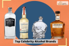 Top Celebrity Alcohol Brands to Try in 2023