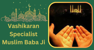 Vashikaran Specialist Muslim Baba Ji +91-8290657409