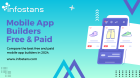 Free and Paid Mobile App Builders: Unlocking the Potential of Your Mobile App