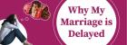 why my marriage is delayed