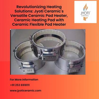 Revolutionizing Heating Solutions: Jyoti Ceramic's Versatile Ceramic Pad Heater, Ceramic Heating Pad with Ceramic Flexible Pad Heater