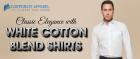 CLASSIC ELEGANCE WITH WHITE COTTON BLEND SHIRTS