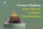 Crown Chakra Your Gateway to Higher Consciousness