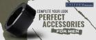 COMPLETE YOUR LOOK WITH THE PERFECT ACCESSORIES FOR MEN
