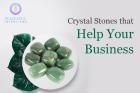 Crystal Stones that Help Your Business