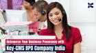 Outsource Your Business Processes with Key-CMS BPO Company India