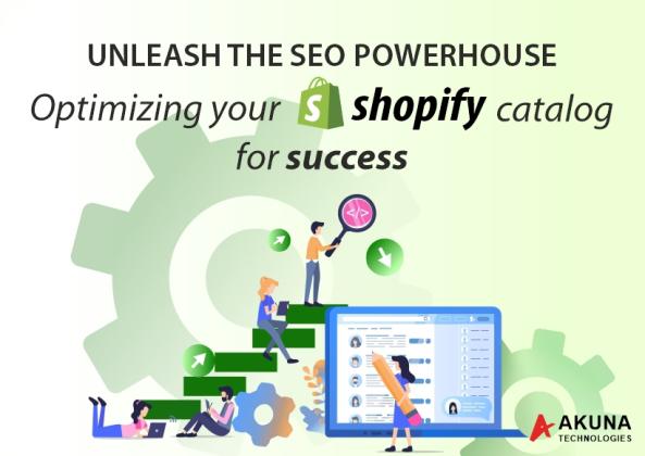 UNLEASH THE SEO POWERHOUSE -OPTIMIZING YOUR SHOPIFY CATALOG FOR SUCCESS