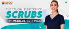 THE CRUCIAL FUNCTION OF SCRUBS IN MEDICAL SETTINGS