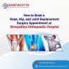 How to Book a Knee, Hip, and Joint Replacement Surgery Appointment at Shreyaditya Orthopaedic Hospit