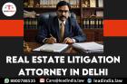 Real Estate Litigation Attorney In Delhi