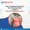 Why is Shreyaditya hospital the Best Orthopaedic Hospital in Jaipur for Knee and Joint Replacement?