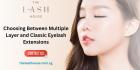 Choosing Between Multiple Layer and Classic Eyelash Extensions