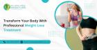 Transform Your Body With Professional Weight Loss Treatment