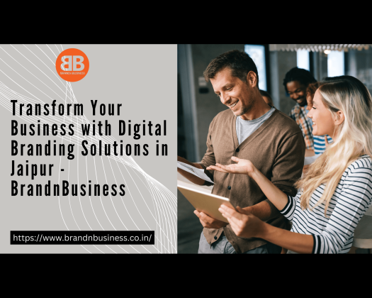 Transform Your Business with Digital Branding Solutions in Jaipur - BrandnBusiness
