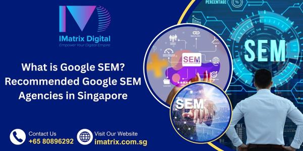 What is Google SEM? Recommended Google SEM Agencies in Singapore