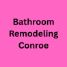 Bathroom Remodeling Conroe TX