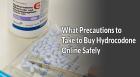 What Precautions to Take to Buy Hydrocodone Online Safely